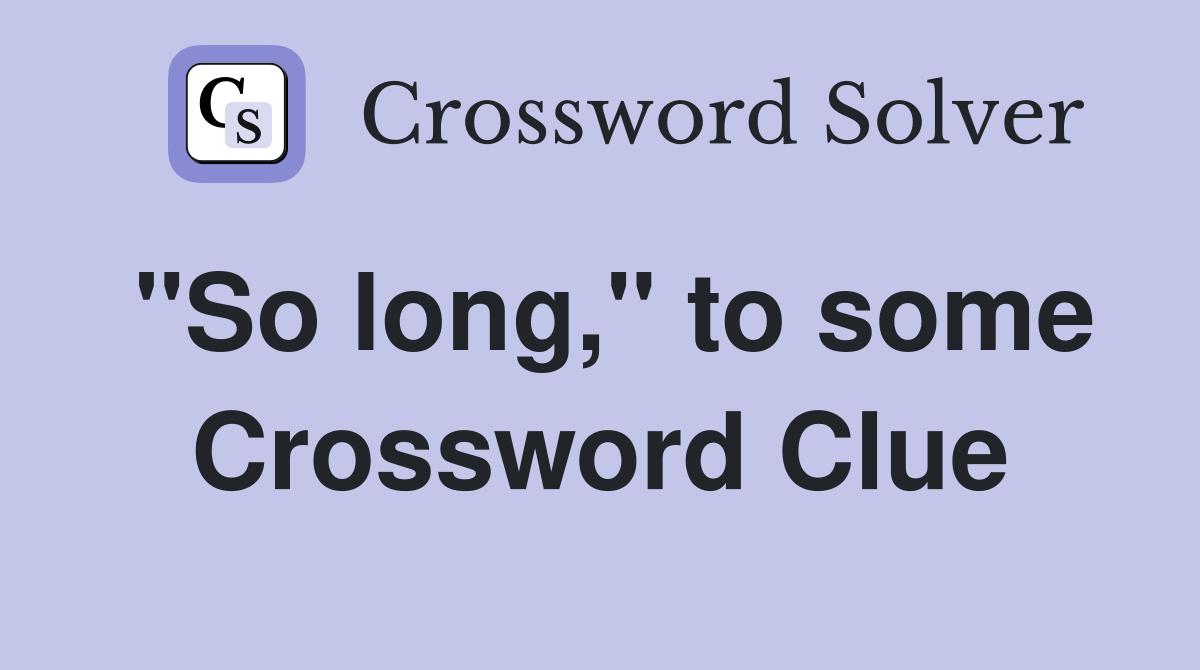 "So long," to some Crossword Clue