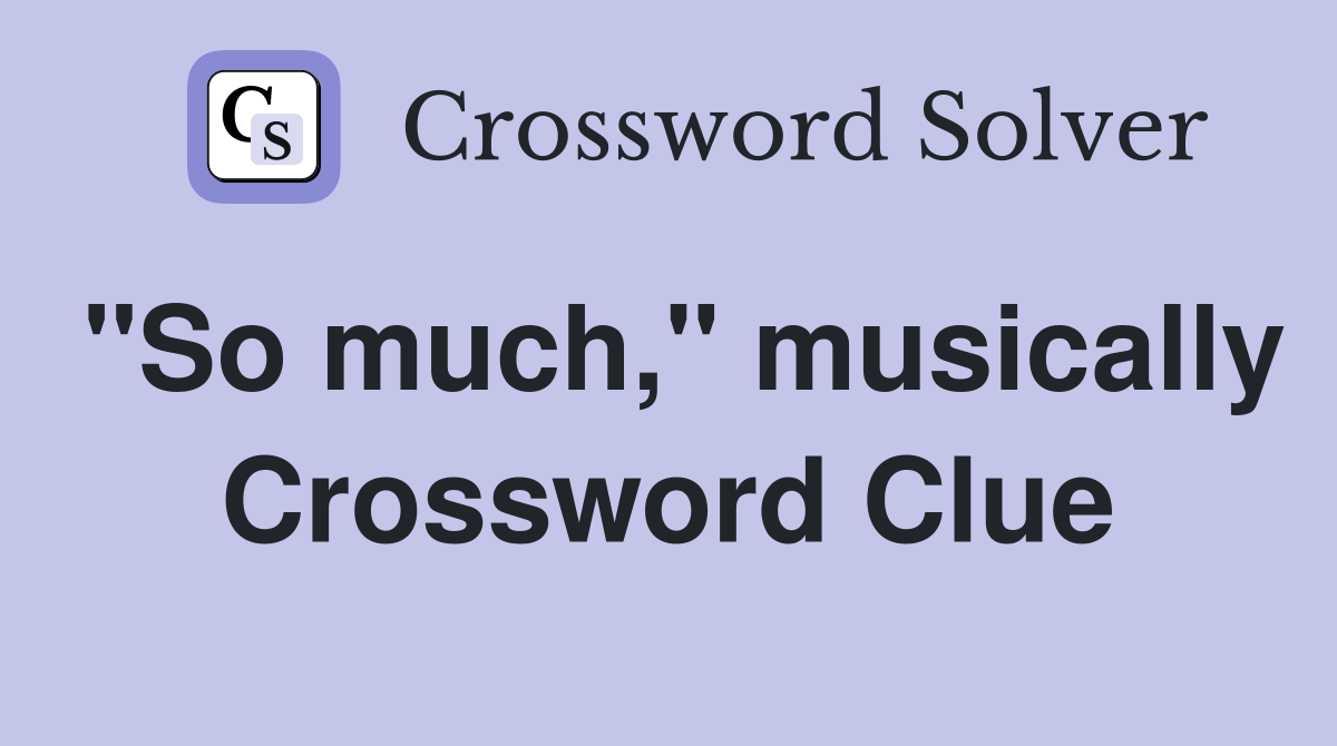 "So much," musically Crossword Clue