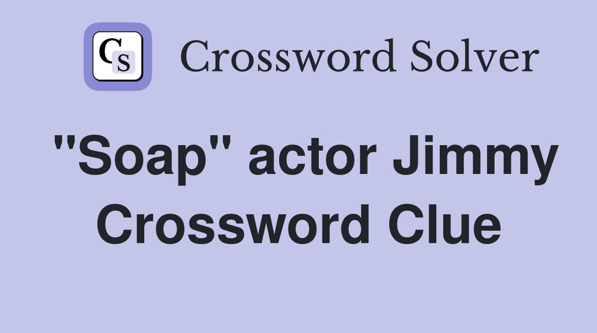 "Soap" actor Jimmy Crossword Clue