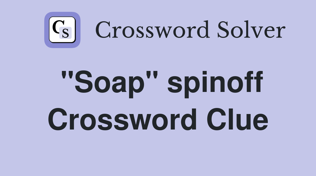 "Soap" spinoff Crossword Clue