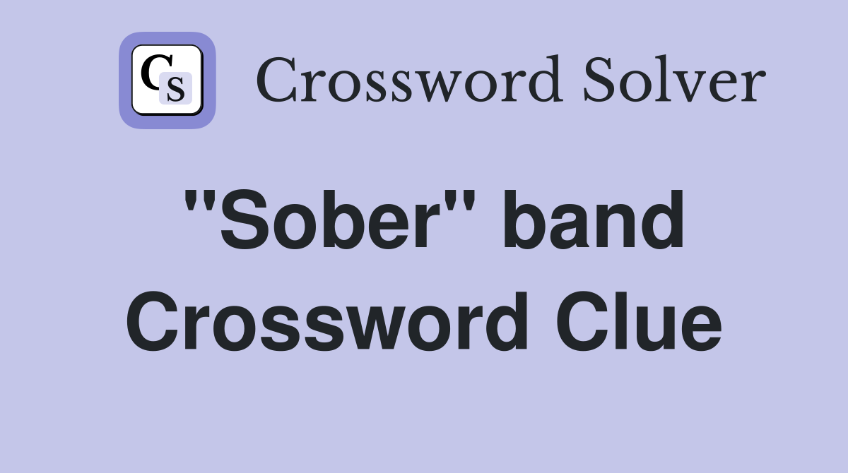 "Sober" band Crossword Clue