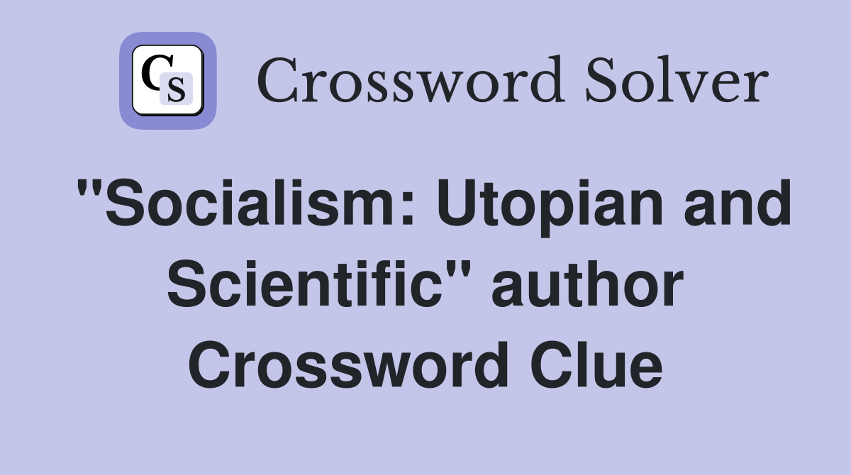 "Socialism: Utopian and Scientific" author Crossword Clue