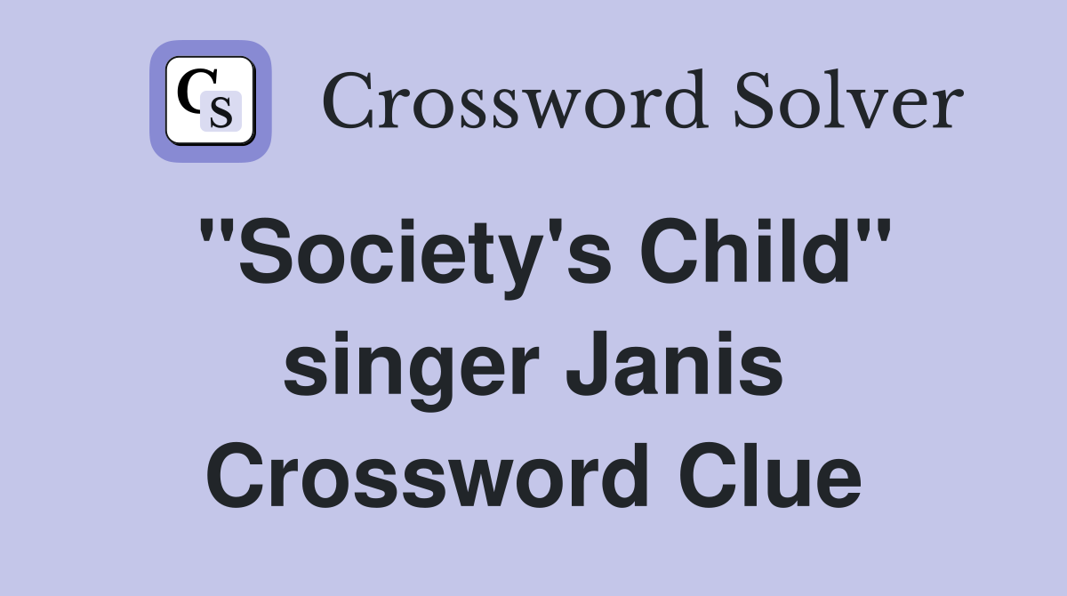 "Society's Child" singer Janis Crossword Clue