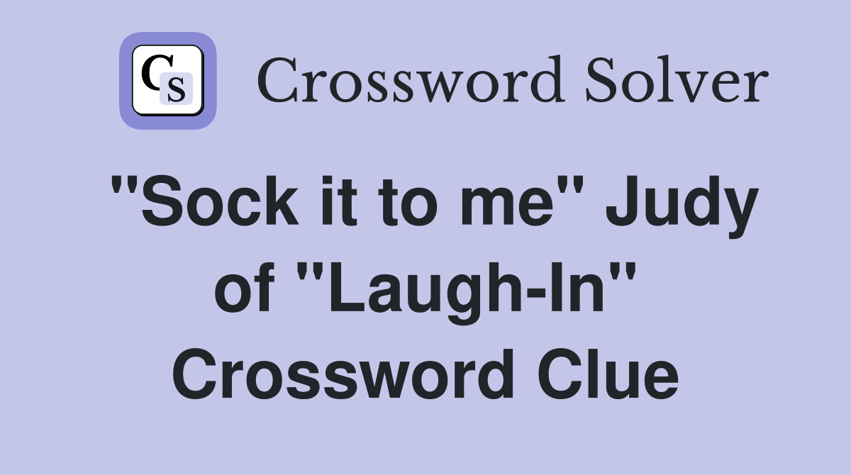 "Sock it to me" Judy of "Laugh-In" Crossword Clue