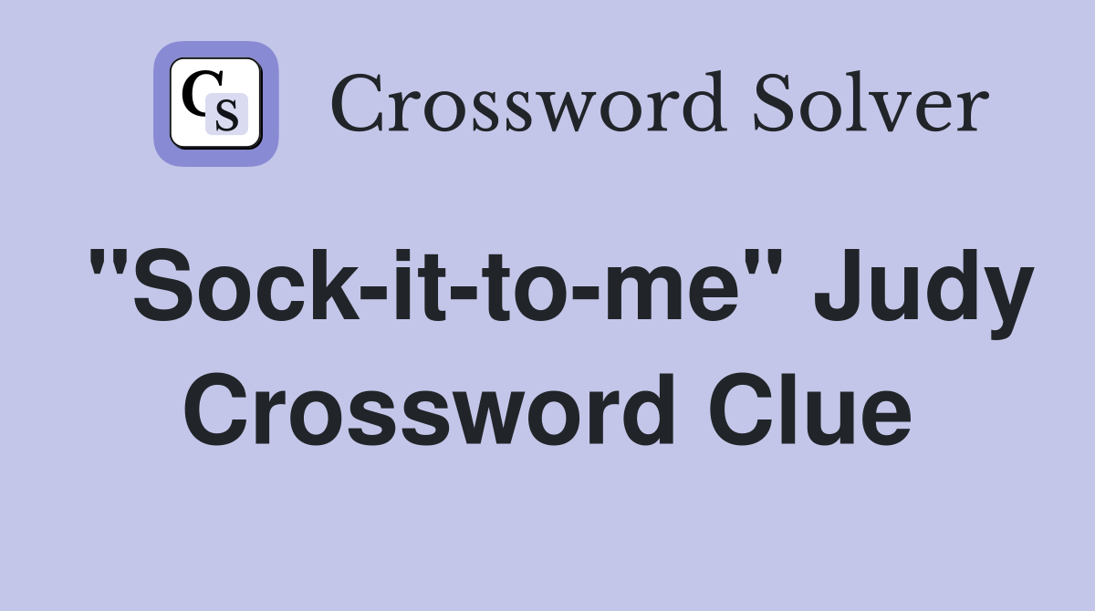 "Sock-it-to-me" Judy Crossword Clue