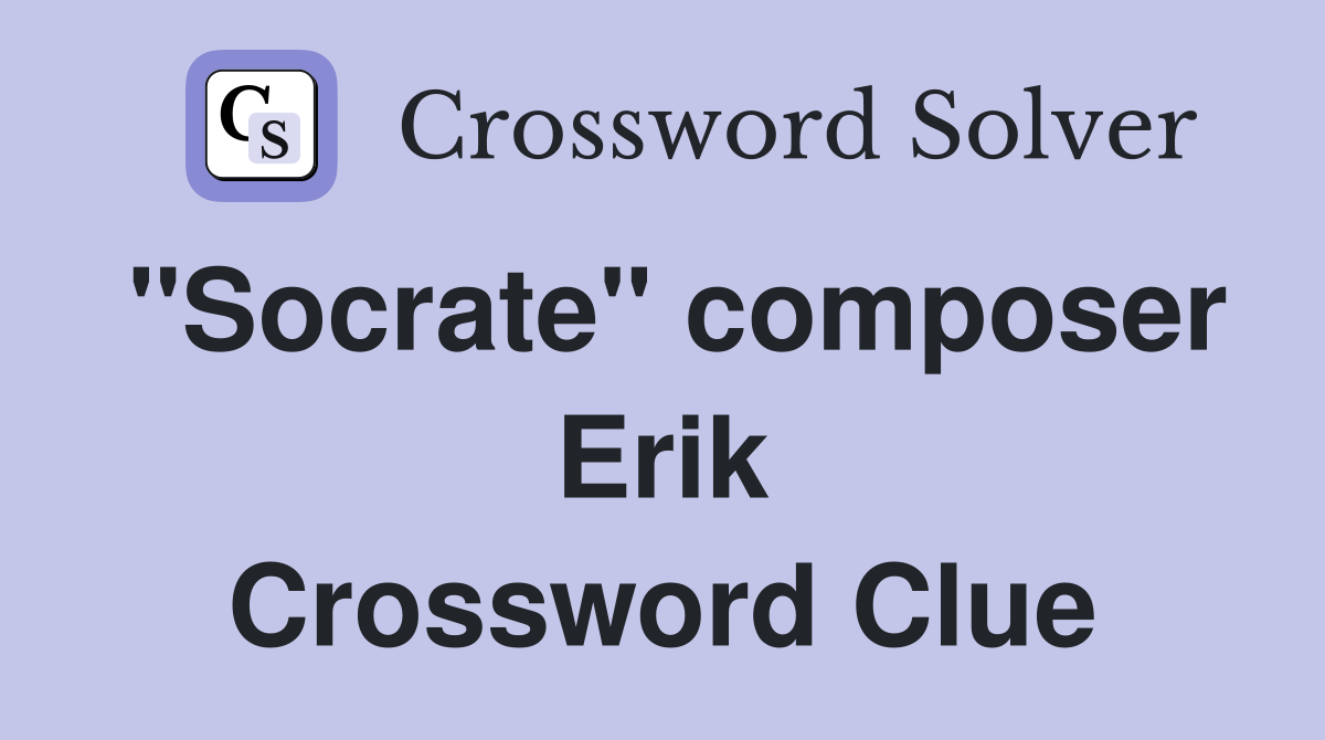 "Socrate" composer Erik Crossword Clue