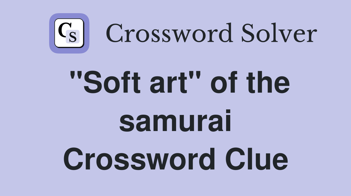 "Soft art" of the samurai Crossword Clue