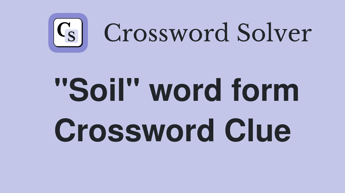 "Soil" word form Crossword Clue