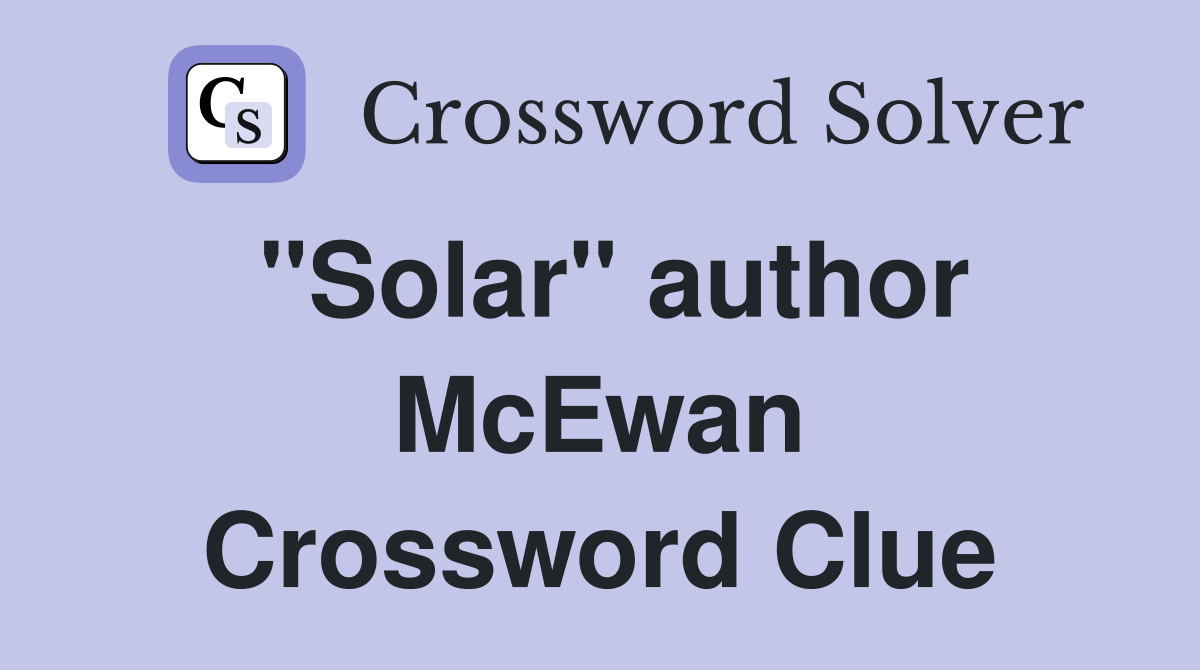 "Solar" author McEwan Crossword Clue