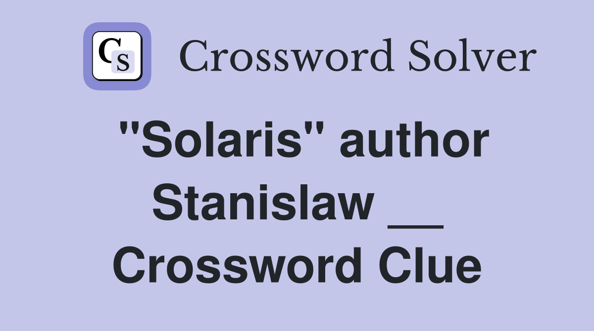 "Solaris" author Stanislaw __ Crossword Clue