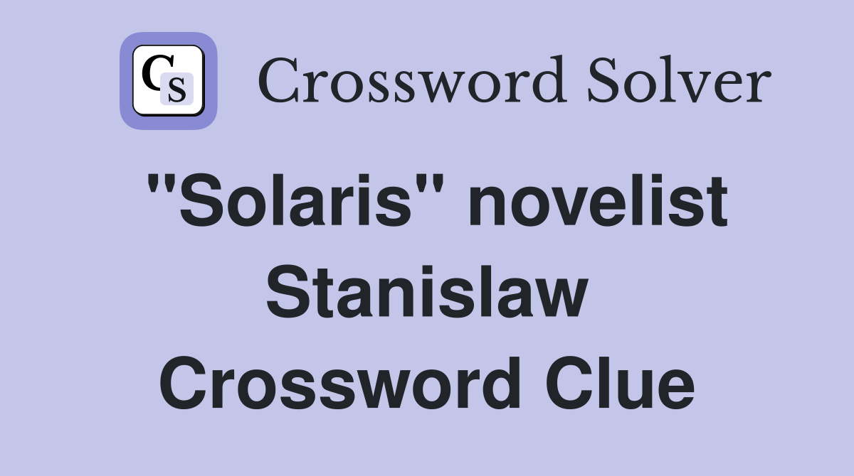 "Solaris" novelist Stanislaw Crossword Clue