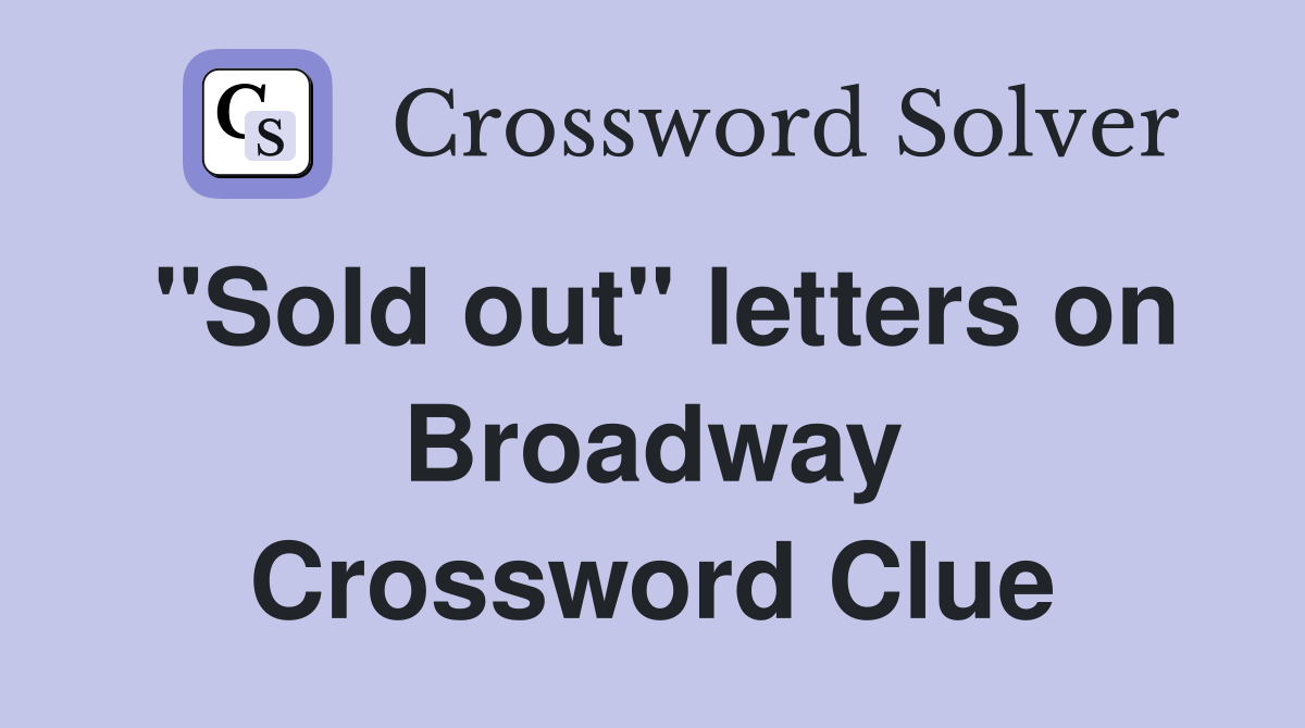 "Sold out" letters on Broadway Crossword Clue