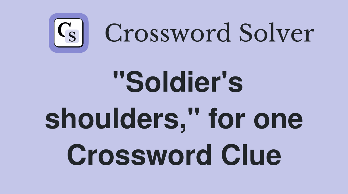 "Soldier's shoulders," for one Crossword Clue