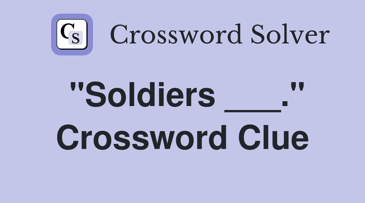 "Soldiers ___." Crossword Clue