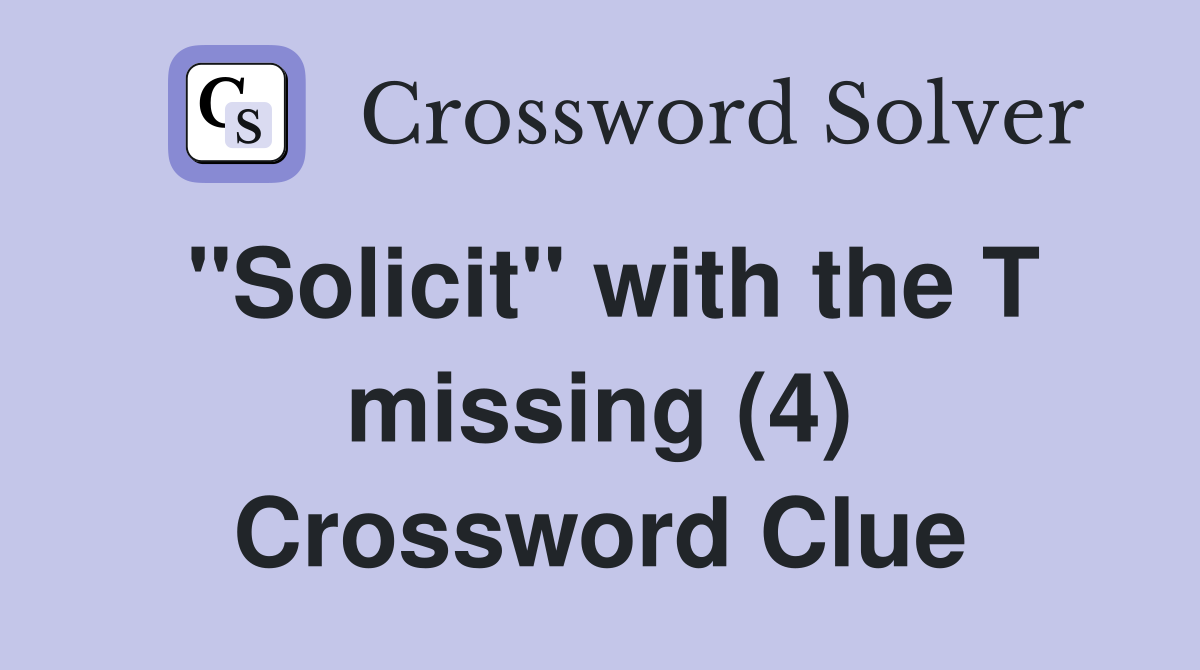 "Solicit" with the T missing (4) Crossword Clue