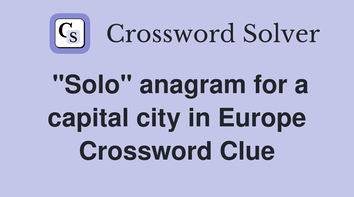 "Solo" anagram for a capital city in Europe Crossword Clue