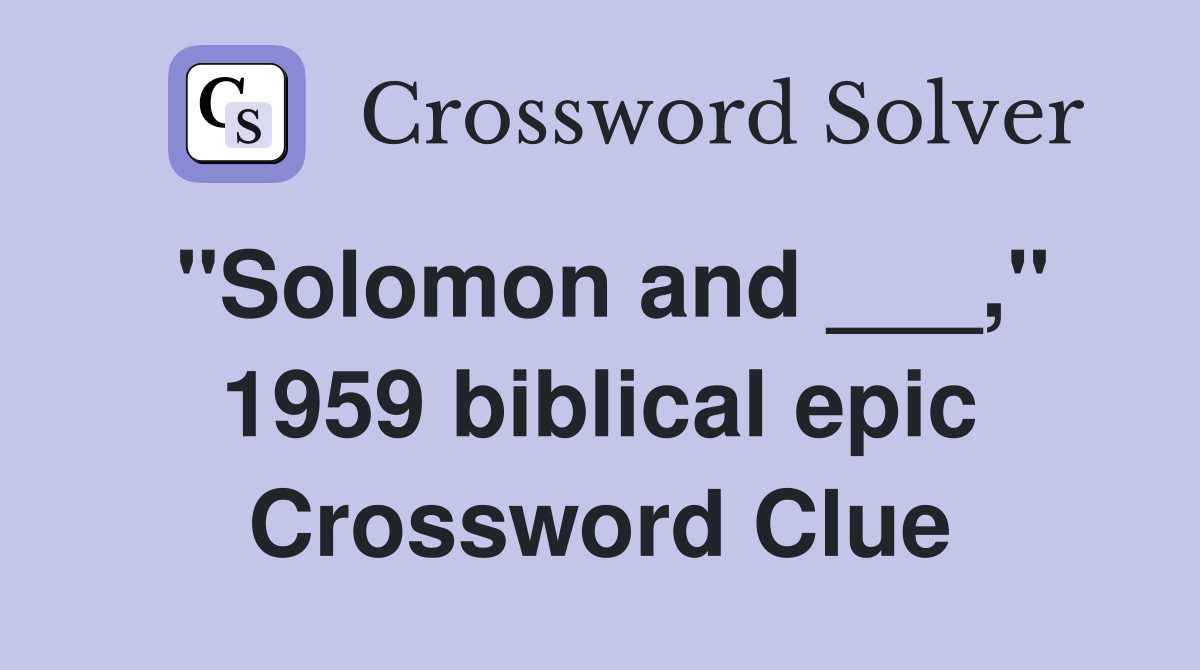 "Solomon and ___," 1959 biblical epic Crossword Clue