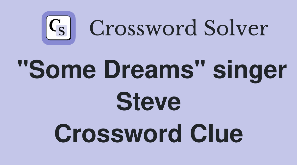 "Some Dreams" singer Steve Crossword Clue