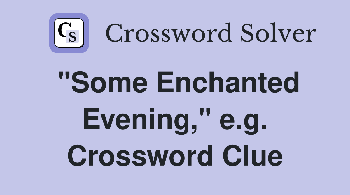 "Some Enchanted Evening," e.g. Crossword Clue