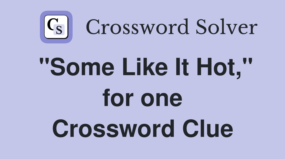 "Some Like It Hot," for one Crossword Clue