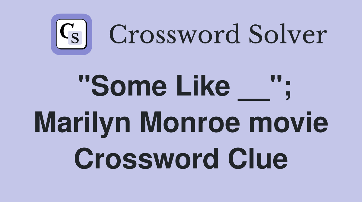 "Some Like __"; Marilyn Monroe movie Crossword Clue