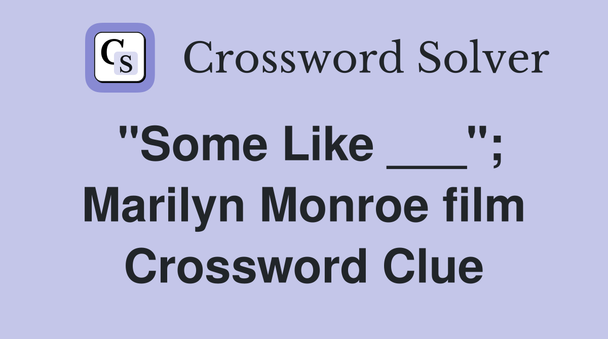 "Some Like ___"; Marilyn Monroe film Crossword Clue
