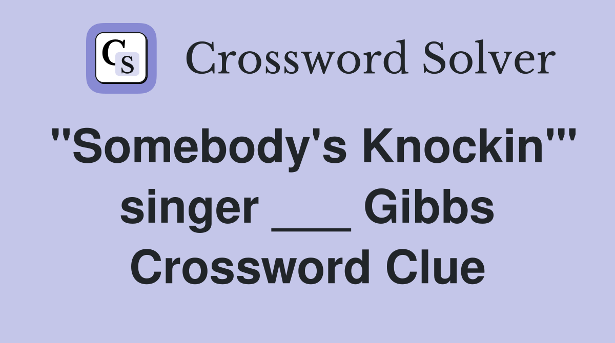 "Somebody's Knockin'" singer ___ Gibbs Crossword Clue