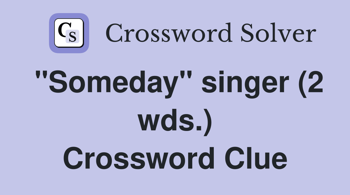 "Someday" singer (2 wds.) Crossword Clue