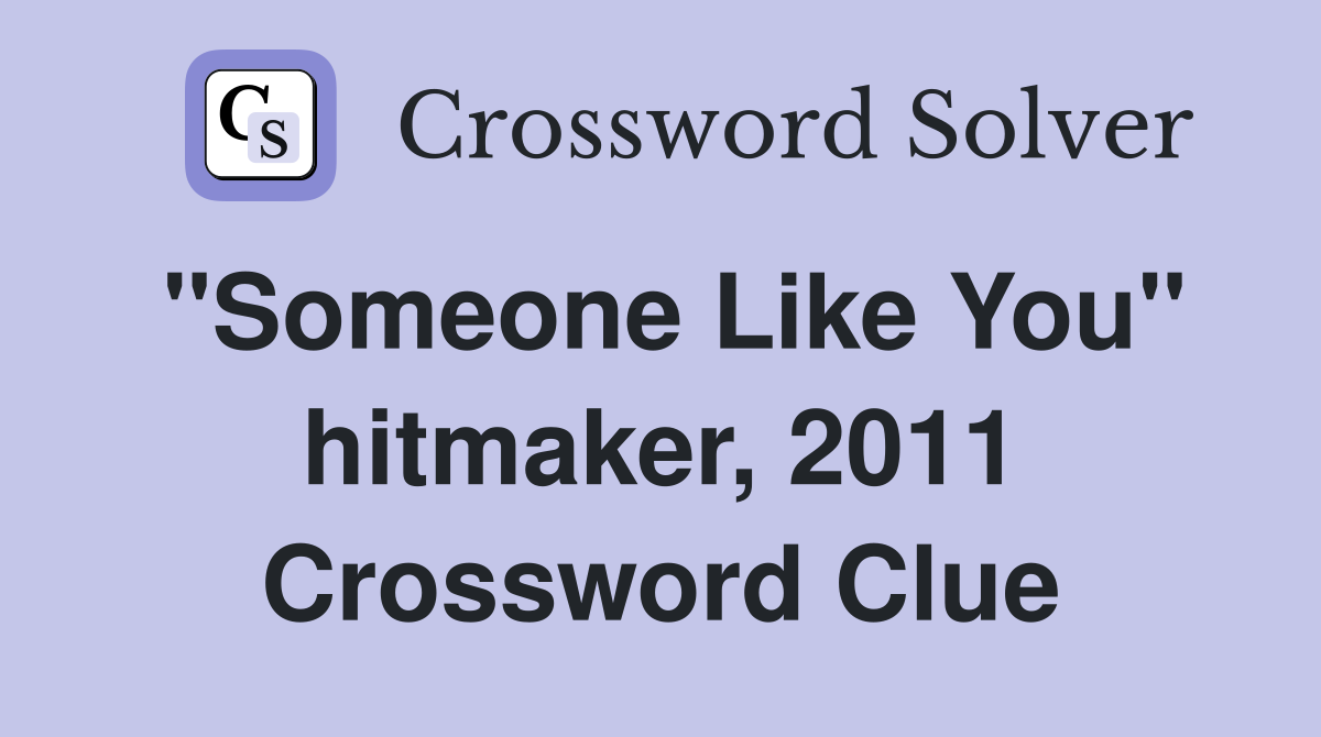 "Someone Like You" hitmaker, 2011 Crossword Clue