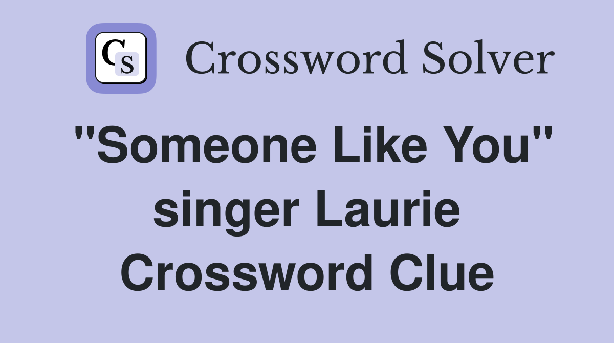 "Someone Like You" singer Laurie Crossword Clue