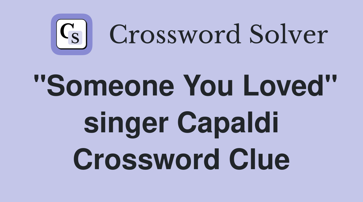 "Someone You Loved" singer Capaldi Crossword Clue