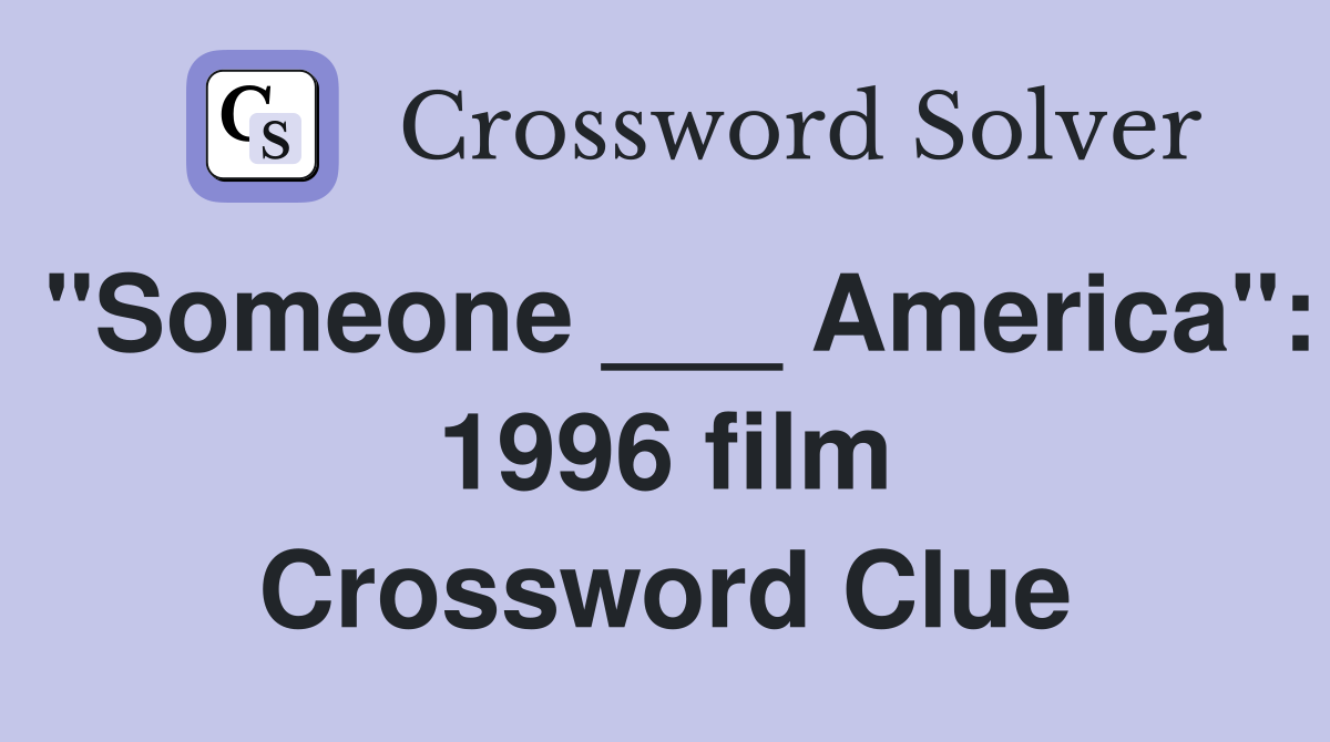 "Someone ___ America": 1996 film Crossword Clue