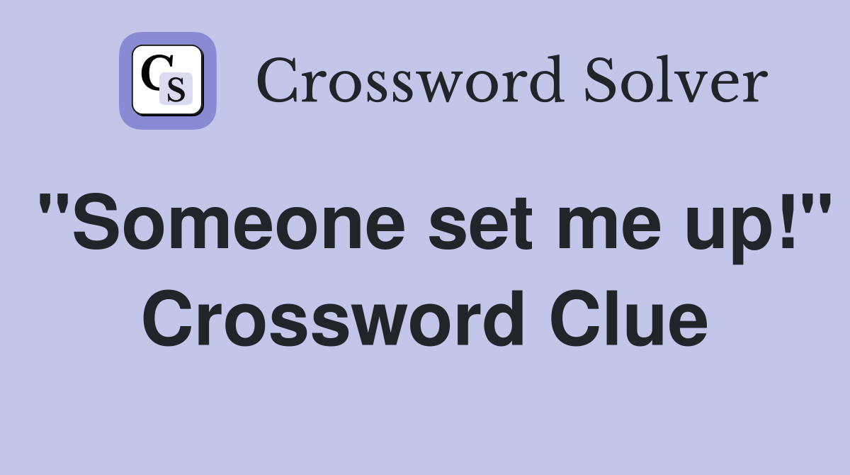 "Someone set me up!" Crossword Clue
