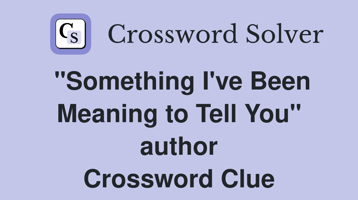 "Something I've Been Meaning to Tell You" author Crossword Clue