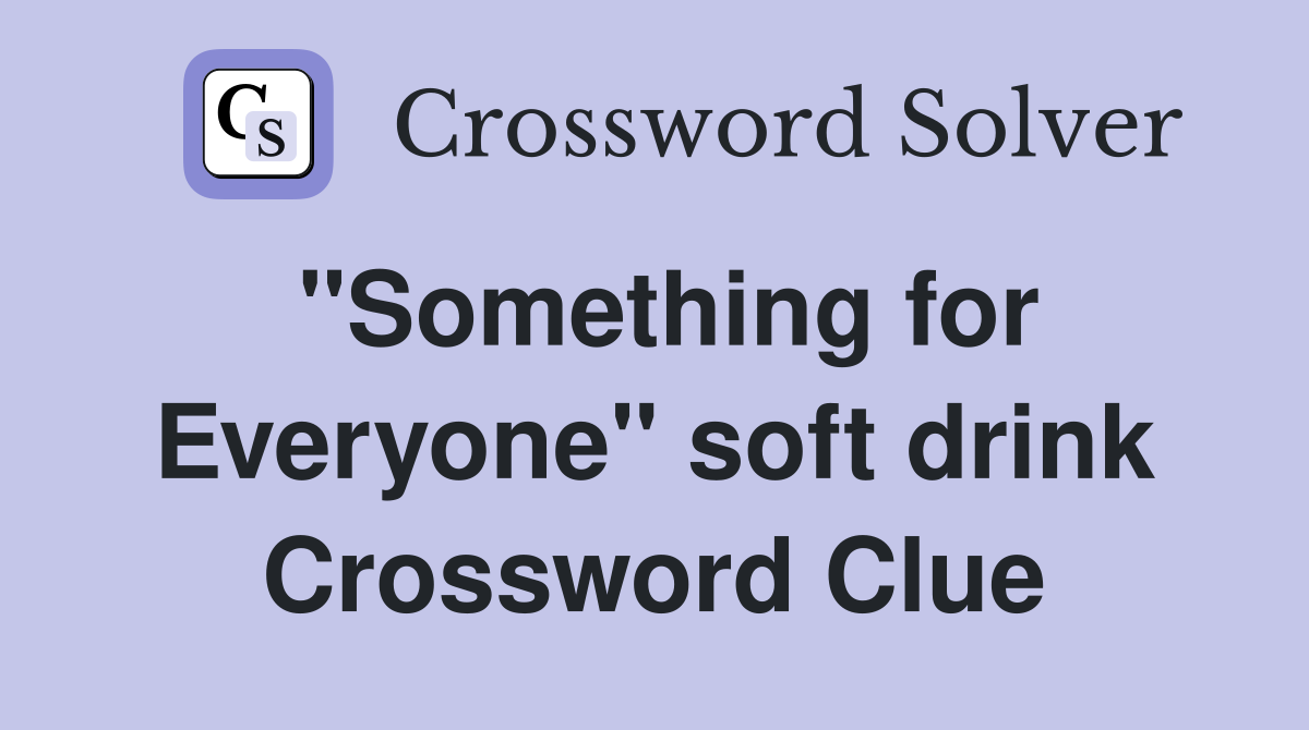 "Something for Everyone" soft drink Crossword Clue