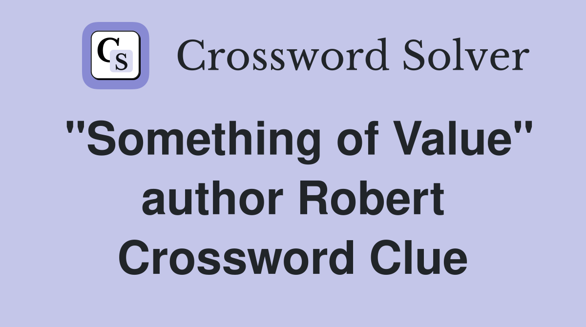 "Something of Value" author Robert Crossword Clue