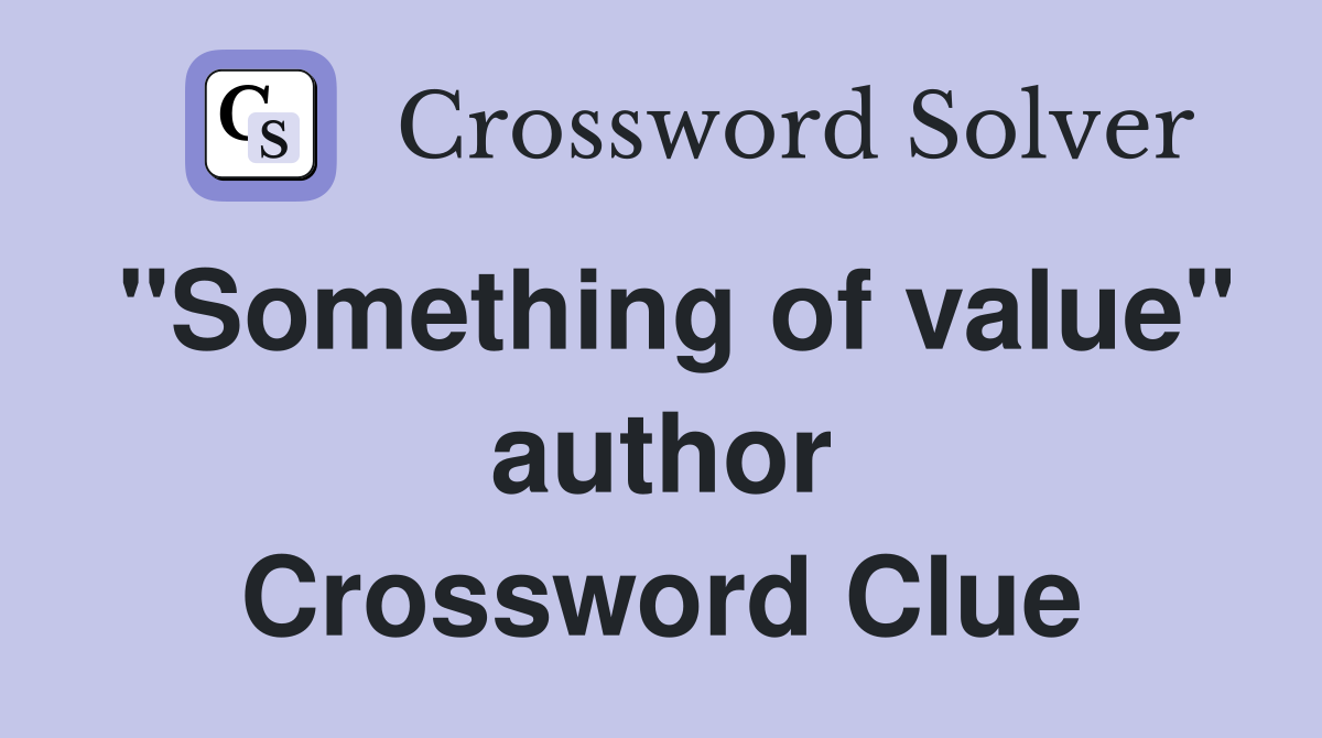 "Something of value" author Crossword Clue