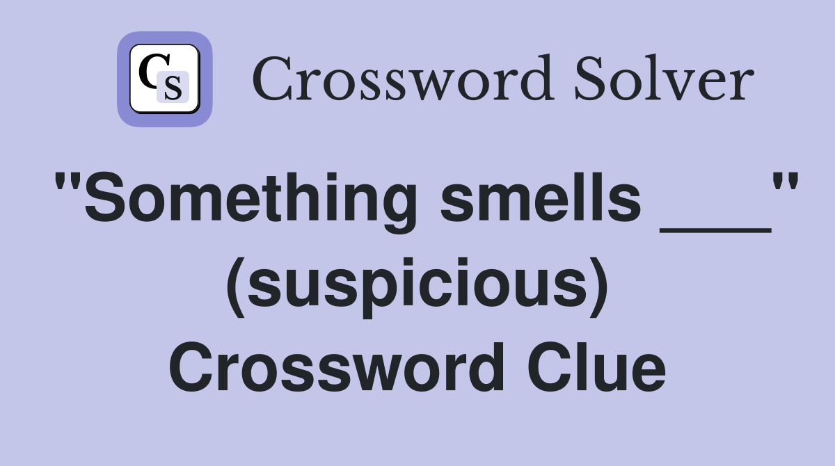 "Something smells ___" (suspicious) Crossword Clue