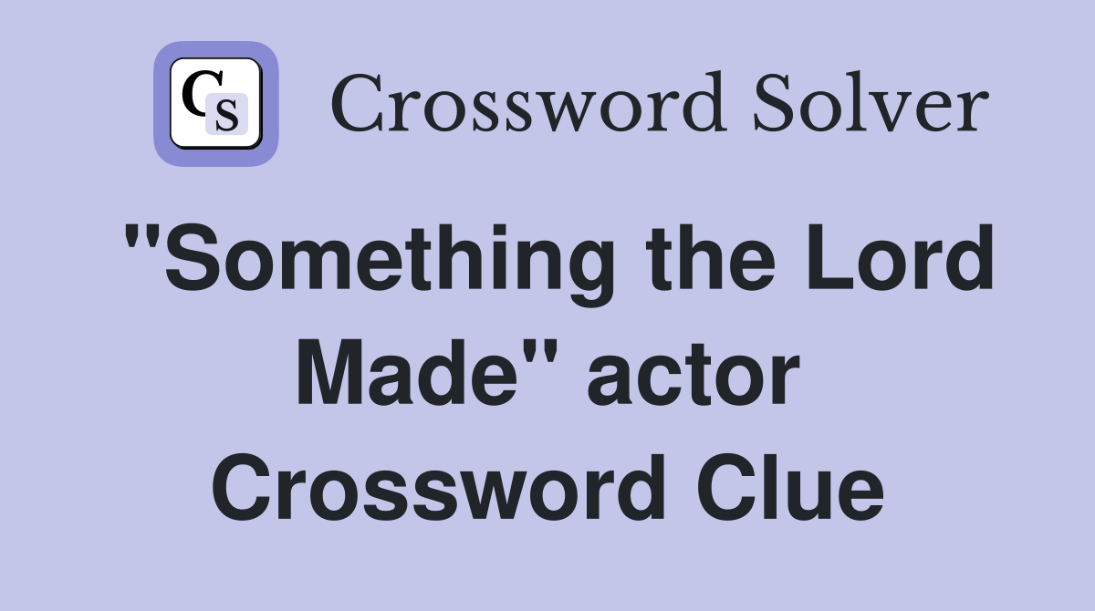"Something the Lord Made" actor Crossword Clue