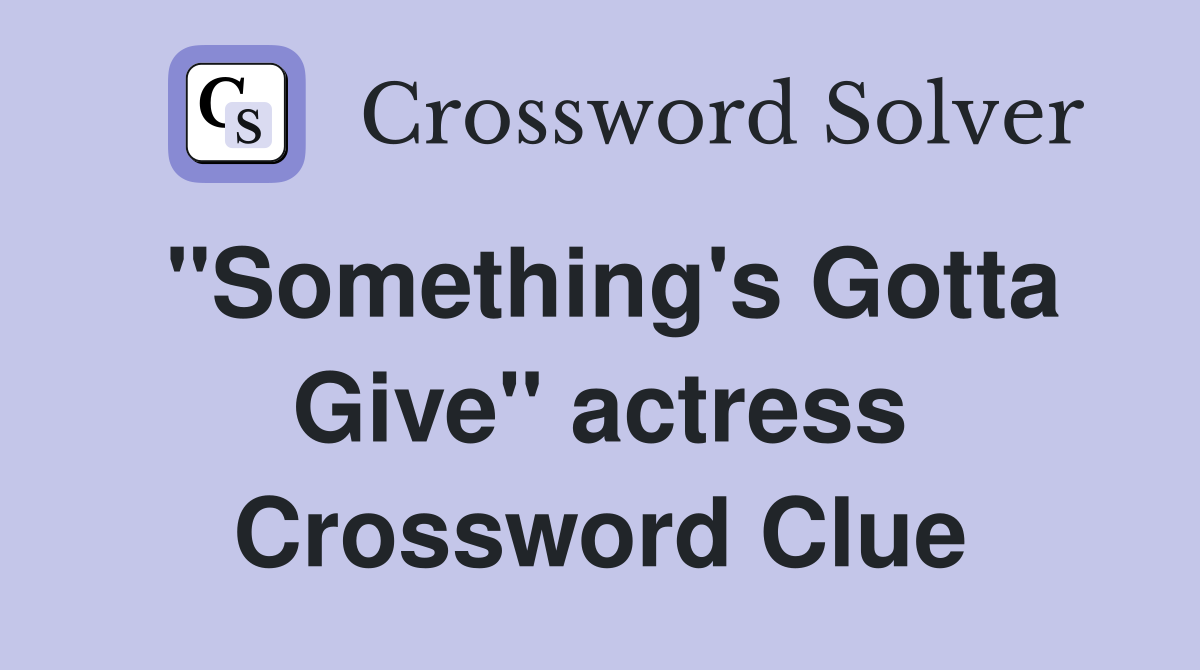 "Something's Gotta Give" actress Crossword Clue