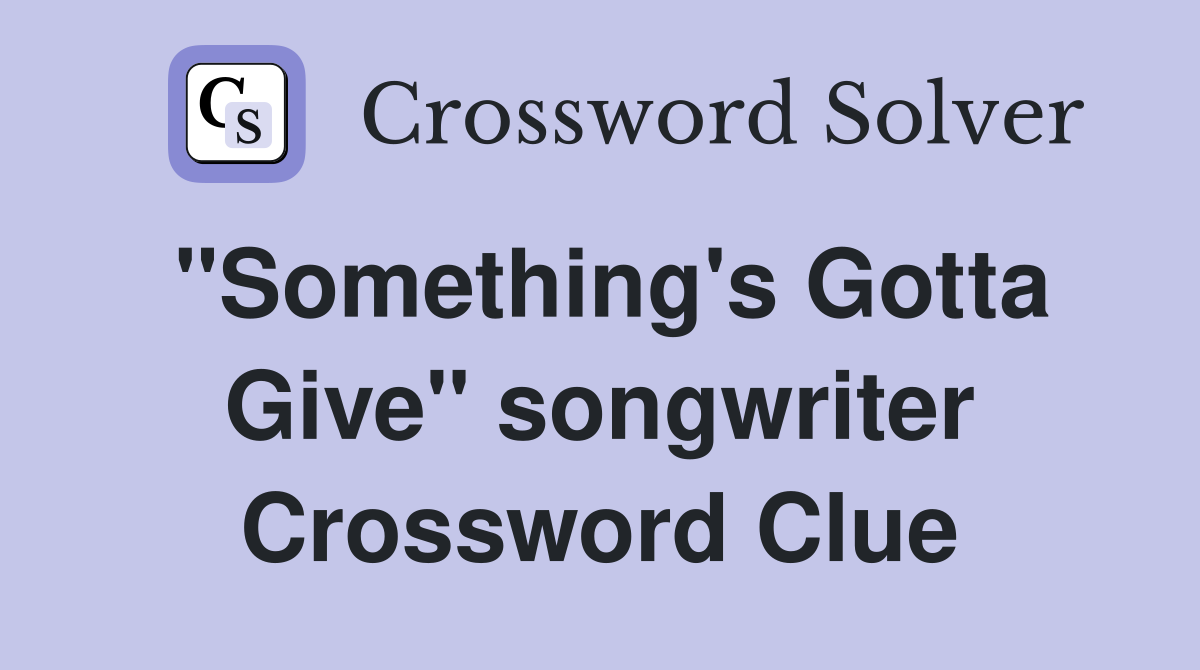"Something's Gotta Give" songwriter Crossword Clue