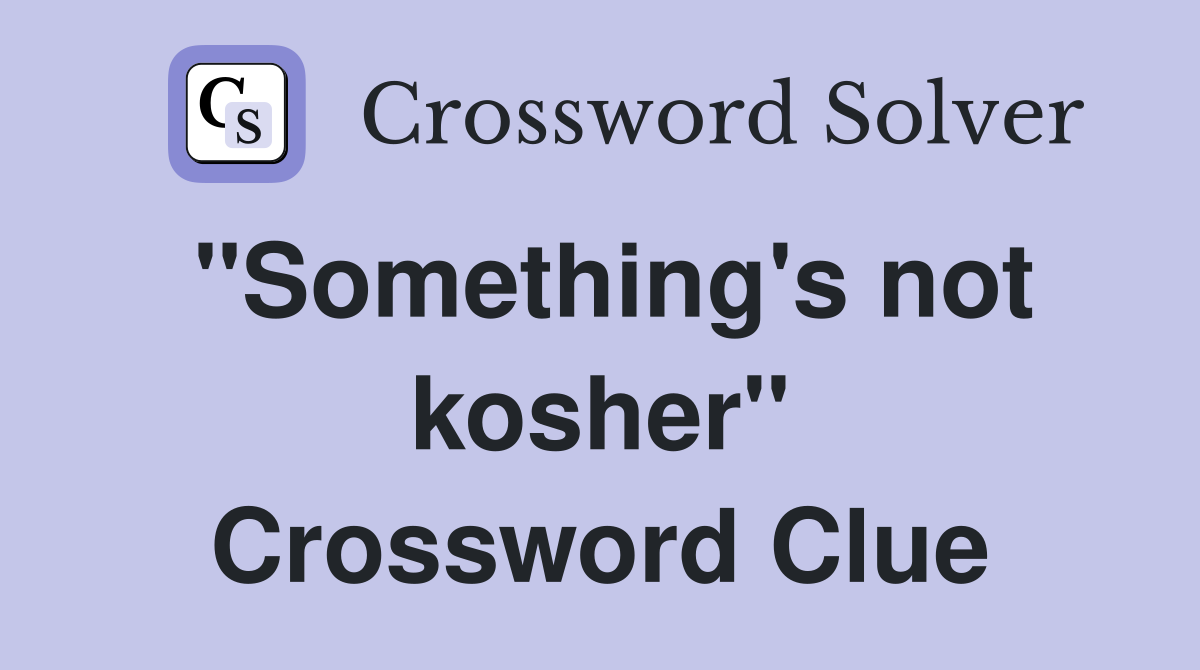 "Something's not kosher" Crossword Clue