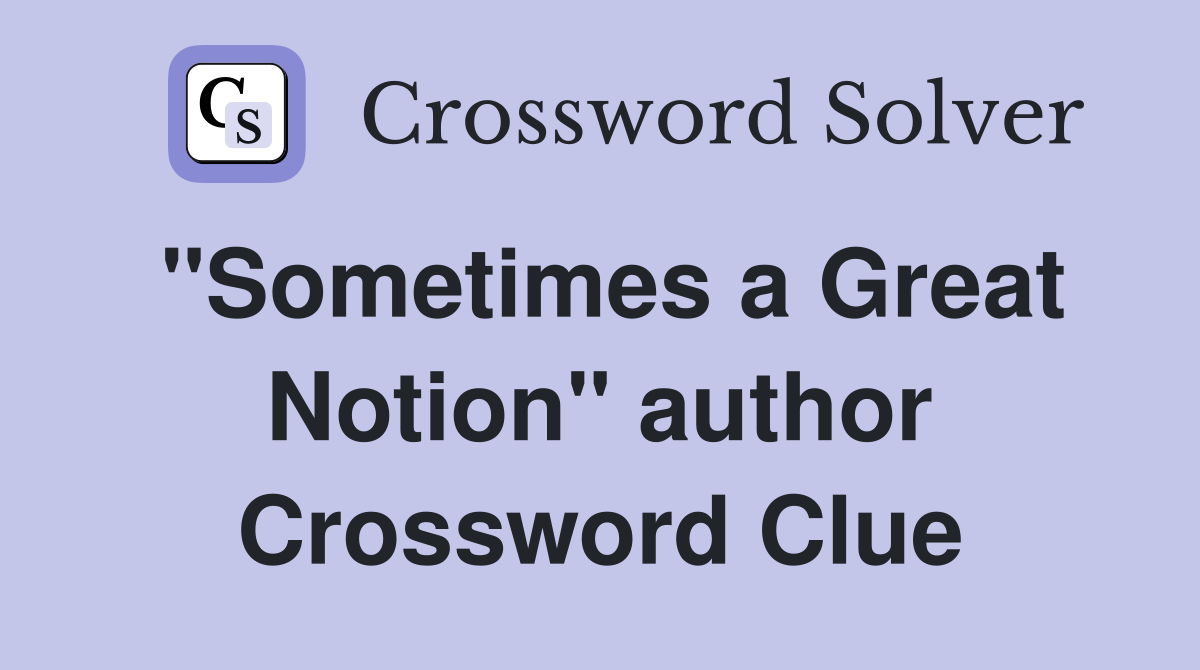 "Sometimes a Great Notion" author Crossword Clue