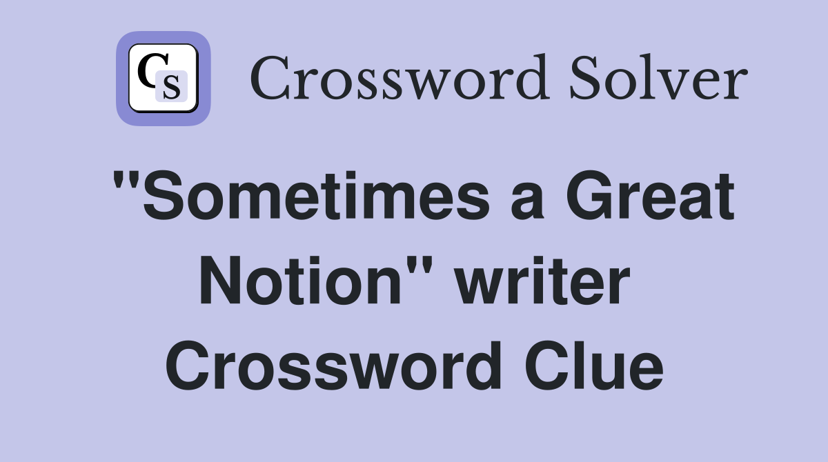 "Sometimes a Great Notion" writer Crossword Clue