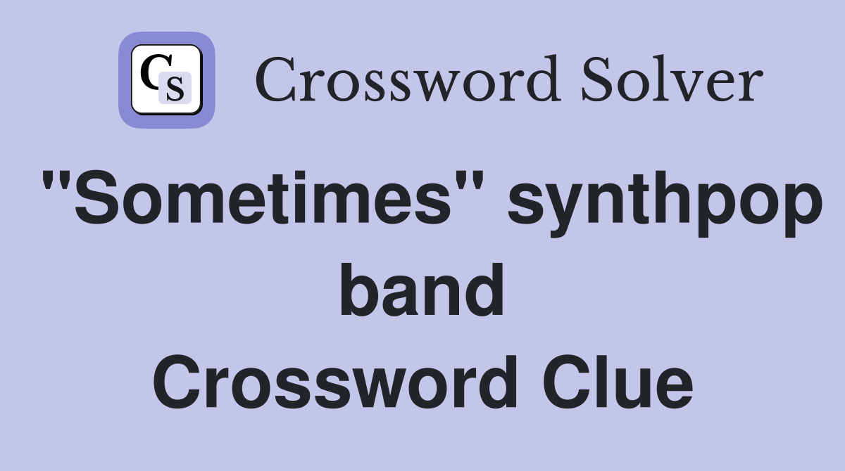"Sometimes" synthpop band Crossword Clue