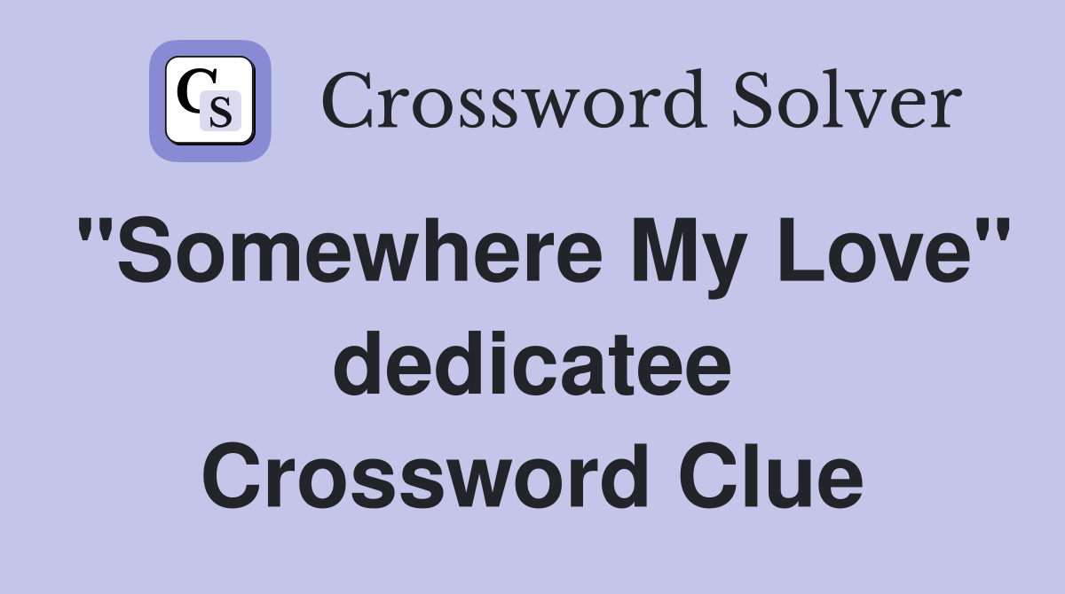 "Somewhere My Love" dedicatee Crossword Clue