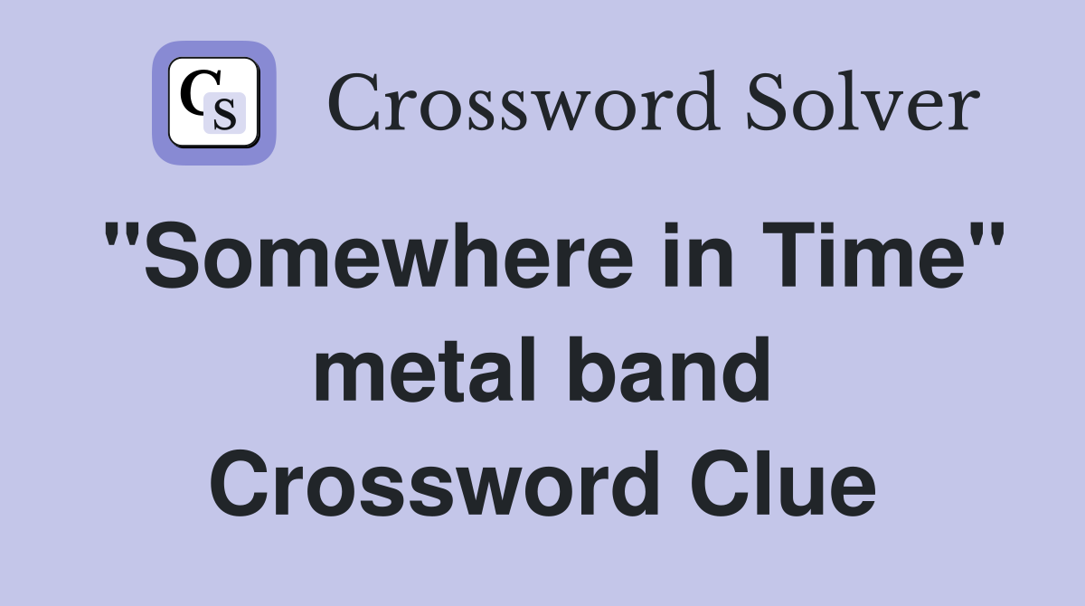 "Somewhere in Time" metal band Crossword Clue