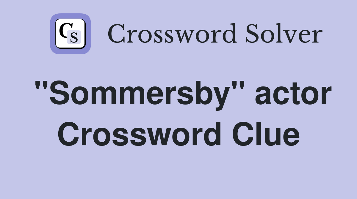 "Sommersby" actor Crossword Clue