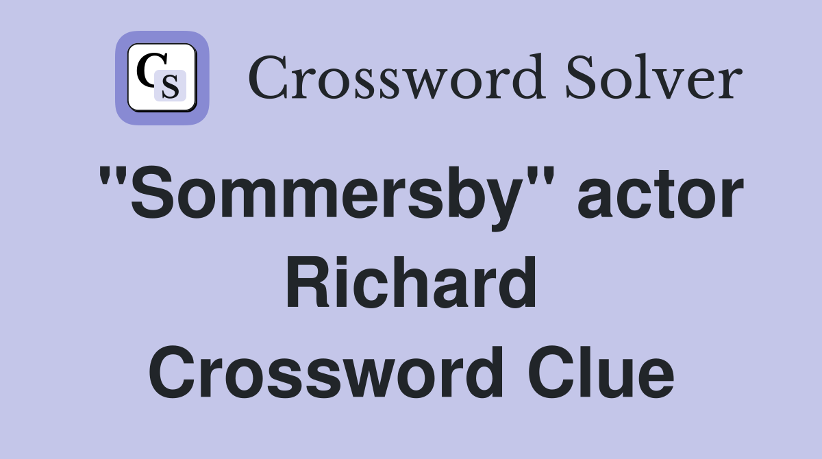 "Sommersby" actor Richard Crossword Clue
