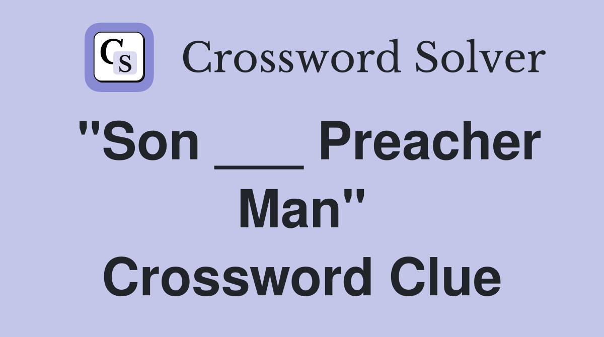 "Son ___ Preacher Man" Crossword Clue